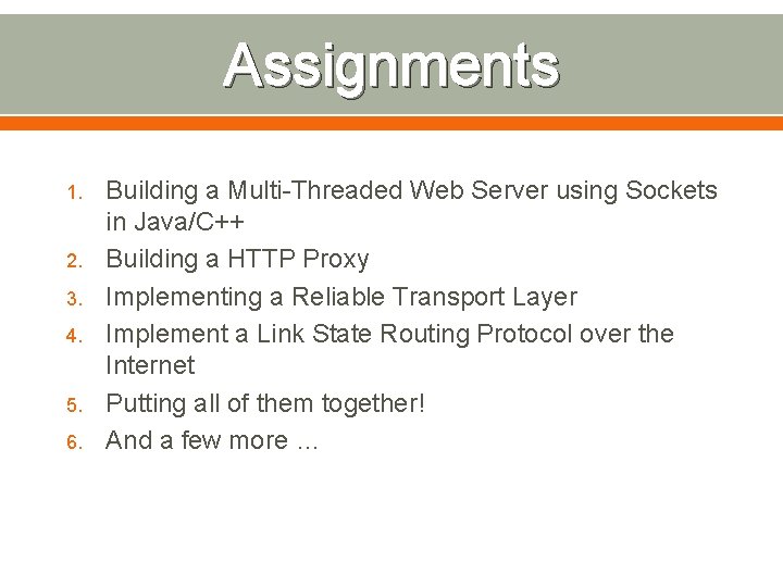 Assignments 1. 2. 3. 4. 5. 6. Building a Multi-Threaded Web Server using Sockets