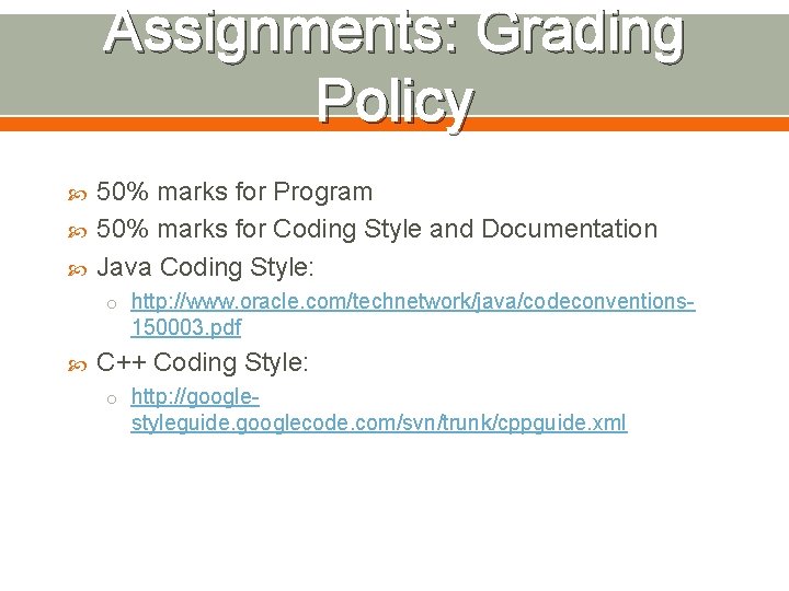 Assignments: Grading Policy 50% marks for Program 50% marks for Coding Style and Documentation