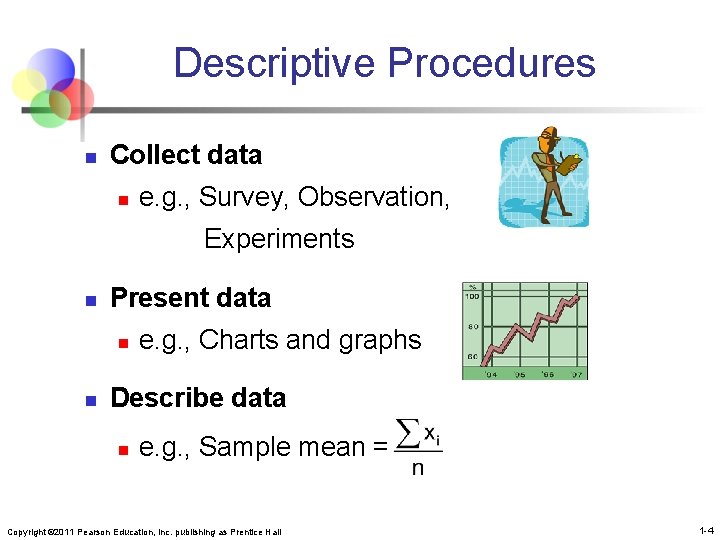 Descriptive Procedures n Collect data n e. g. , Survey, Observation, Experiments n Present