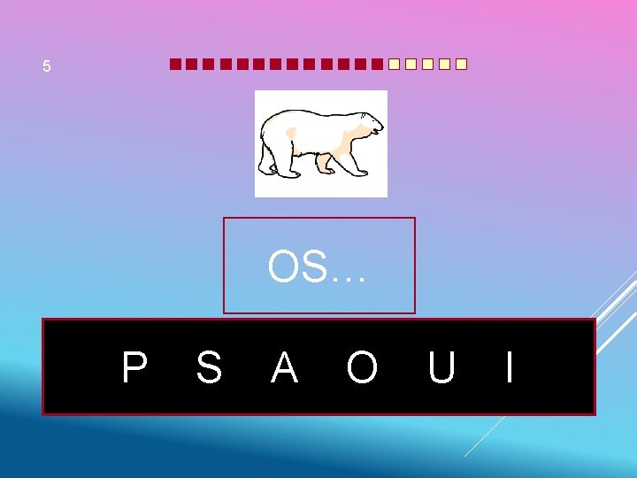 5 OS… P S A O U I 