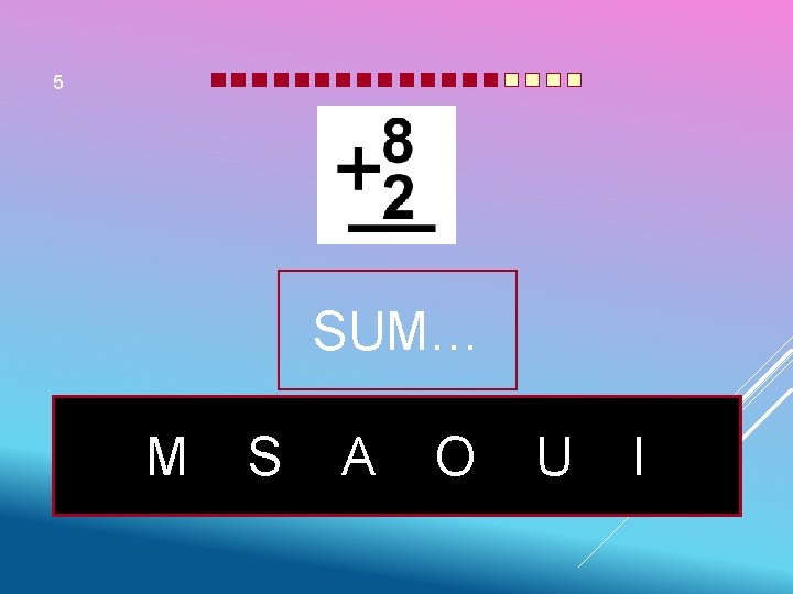 5 SUM… M S A O U I 