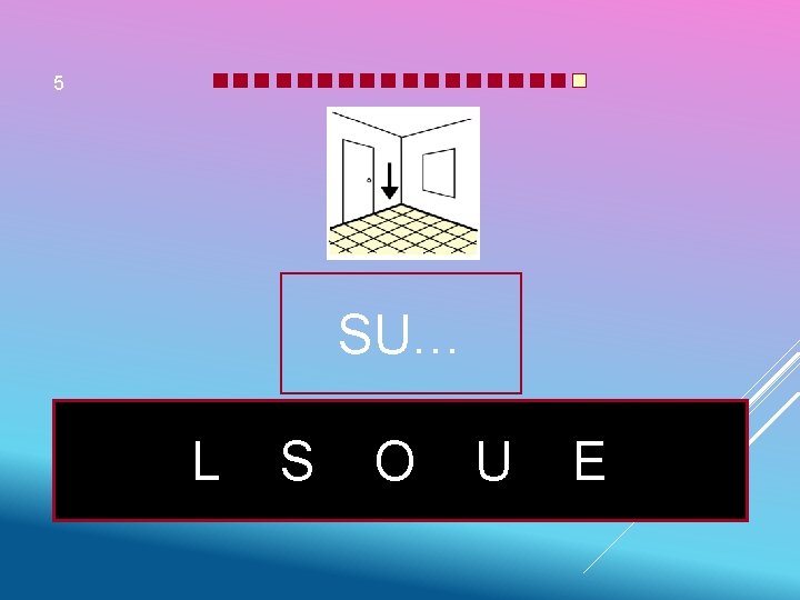 5 SU… L S O U E 