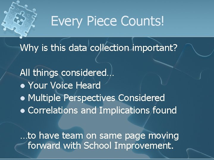Every Piece Counts! Why is this data collection important? All things considered… l Your