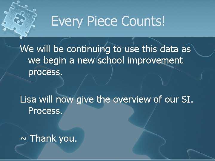 Every Piece Counts! We will be continuing to use this data as we begin