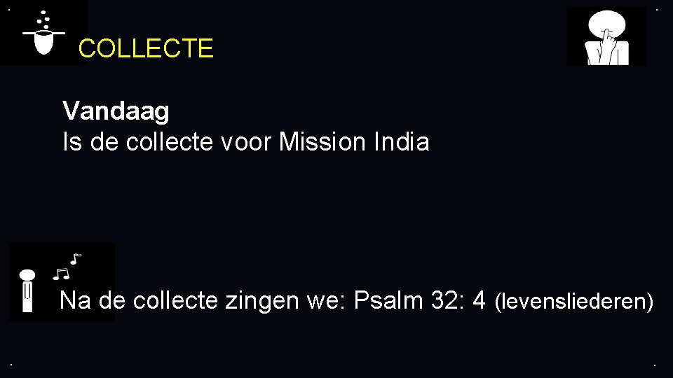 . . COLLECTE Vandaag Is de collecte voor Mission India Na de collecte zingen