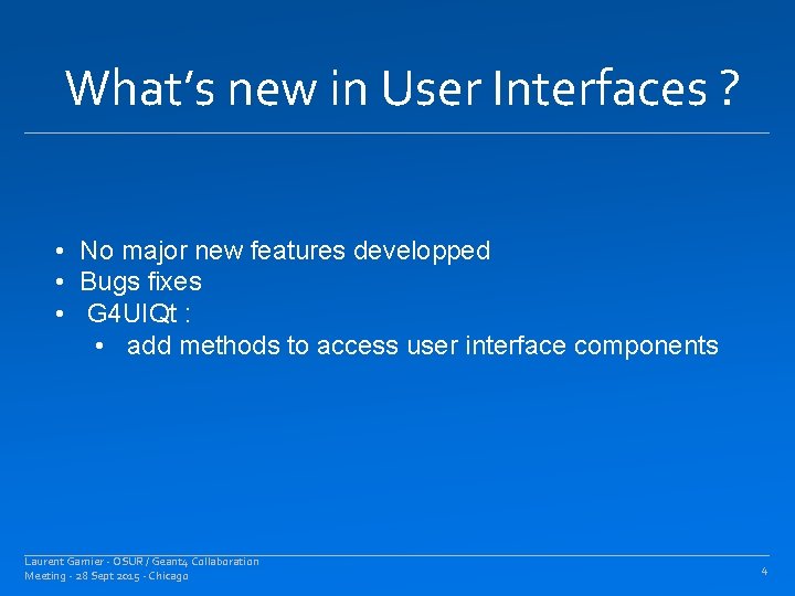 What’s new in User Interfaces ? • No major new features developped • Bugs