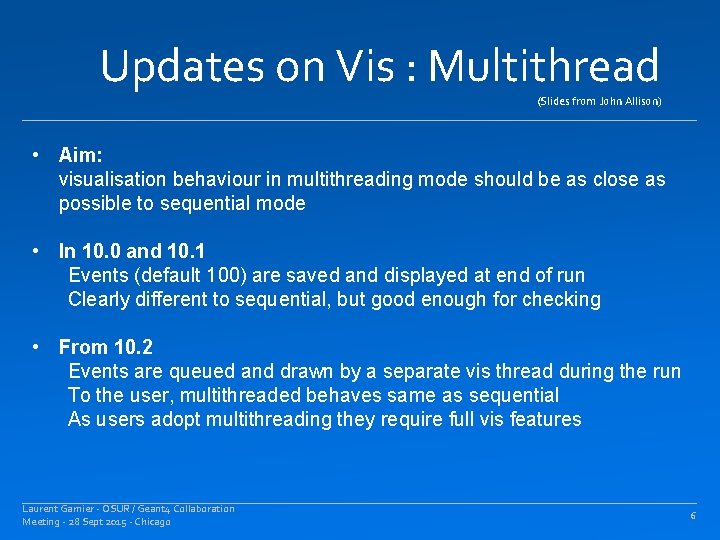 Updates on Vis : Multithread (Slides from John Allison) • Aim: visualisation behaviour in