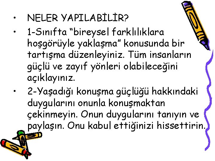  • • • NELER YAPILABİLİR? 1 -Sınıfta “bireysel farklılıklara hoşgörüyle yaklaşma” konusunda bir