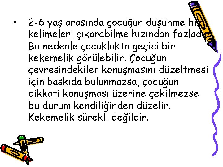  • 2 -6 yaş arasında çocuğun düşünme hızı, kelimeleri çıkarabilme hızından fazladır. Bu