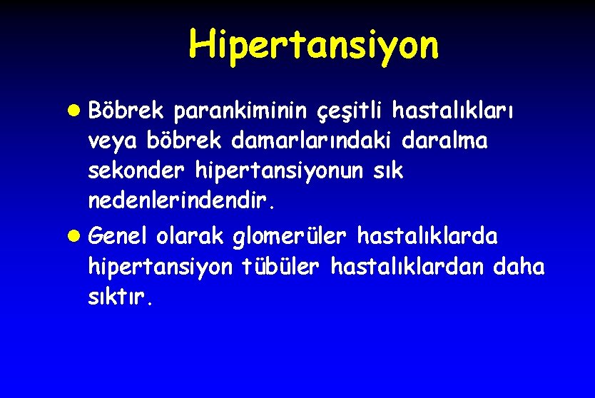 Hipertansiyon l Böbrek parankiminin çeşitli hastalıkları veya böbrek damarlarındaki daralma sekonder hipertansiyonun sık nedenlerindendir.