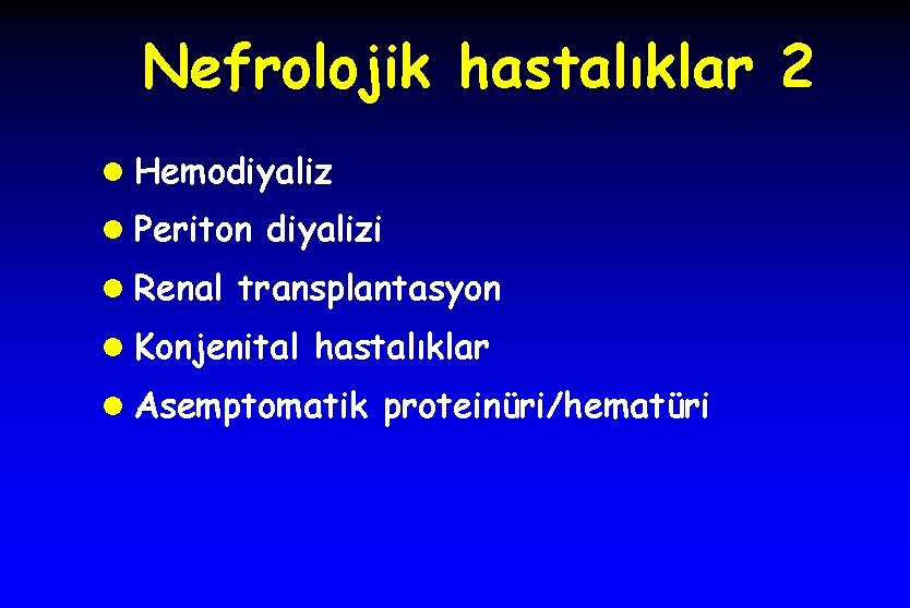 Nefrolojik hastalıklar 2 l Hemodiyaliz l Periton diyalizi l Renal transplantasyon l Konjenital hastalıklar