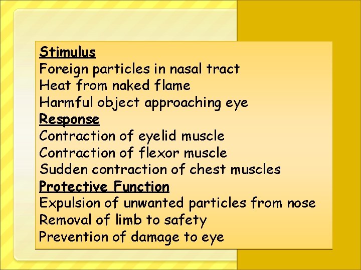 Stimulus Foreign particles in nasal tract Heat from naked flame Harmful object approaching eye
