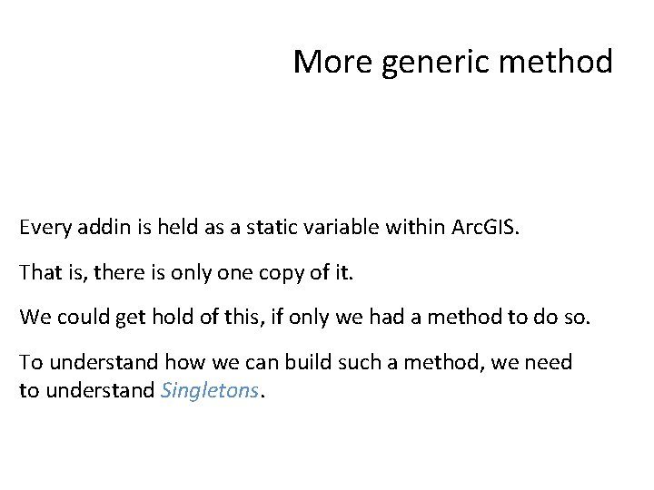 More generic method Every addin is held as a static variable within Arc. GIS.