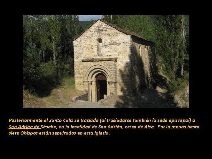 Posteriormente el Santo Cáliz se trasladó (al trasladarse también la sede episcopal) a San