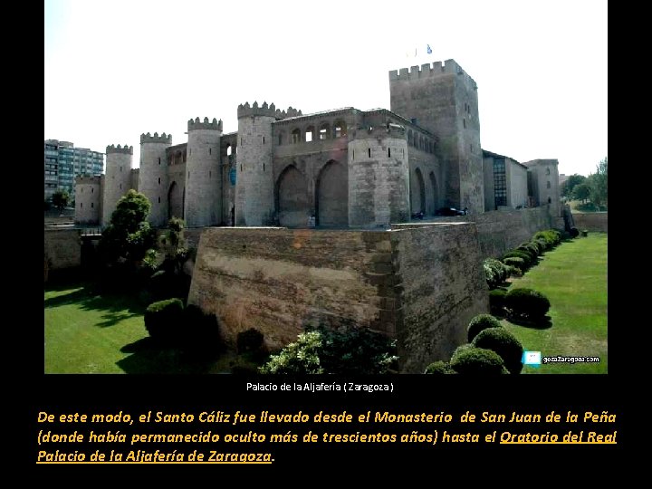 Palacio de la Aljafería ( Zaragoza ) De este modo, el Santo Cáliz fue