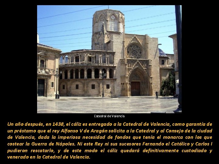 Catedral de Valencia Un año después, en 1438, el cáliz es entregado a la