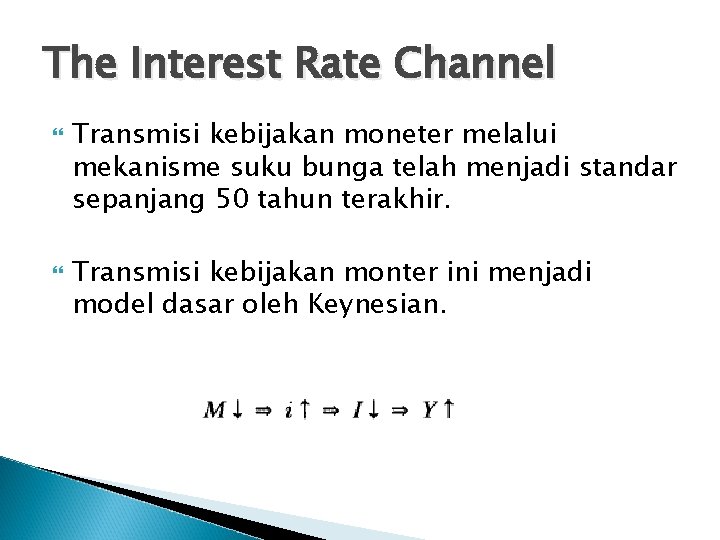 The Interest Rate Channel Transmisi kebijakan moneter melalui mekanisme suku bunga telah menjadi standar