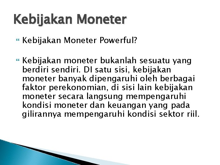 Kebijakan Moneter Powerful? Kebijakan moneter bukanlah sesuatu yang berdiri sendiri. DI satu sisi, kebijakan