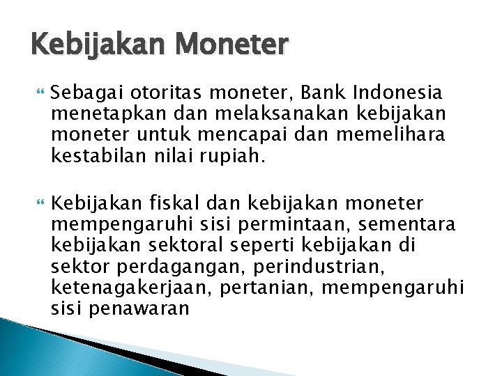 Kebijakan Moneter Sebagai otoritas moneter, Bank Indonesia menetapkan dan melaksanakan kebijakan moneter untuk mencapai