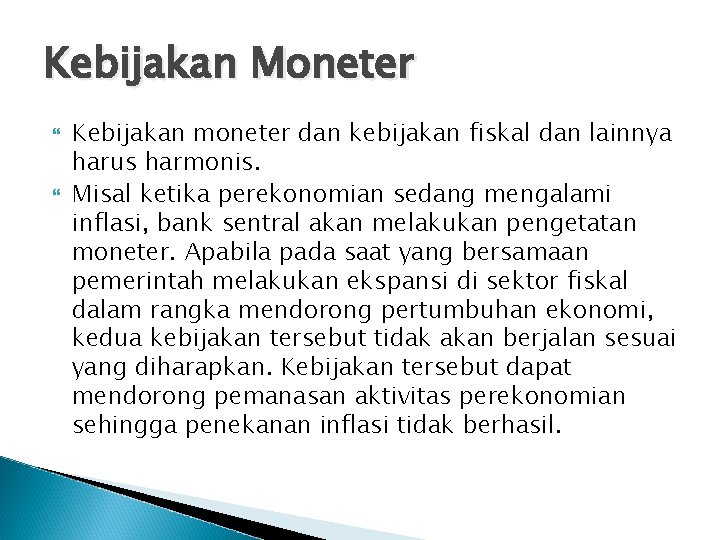 Kebijakan Moneter Kebijakan moneter dan kebijakan fiskal dan lainnya harus harmonis. Misal ketika perekonomian