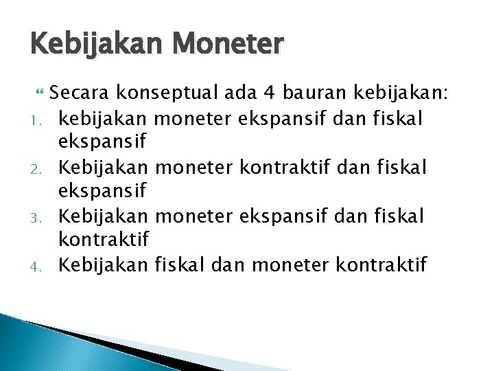 Kebijakan Moneter 1. 2. 3. 4. Secara konseptual ada 4 bauran kebijakan: kebijakan moneter