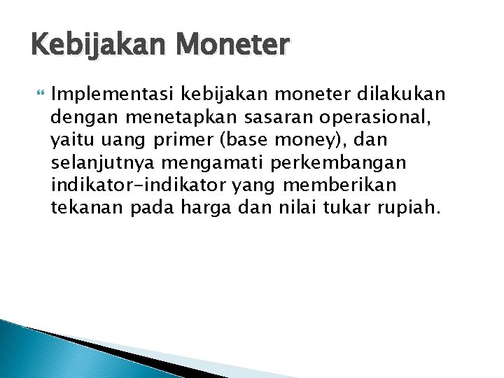 Kebijakan Moneter Implementasi kebijakan moneter dilakukan dengan menetapkan sasaran operasional, yaitu uang primer (base