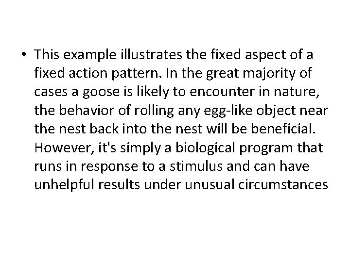  • This example illustrates the fixed aspect of a fixed action pattern. In