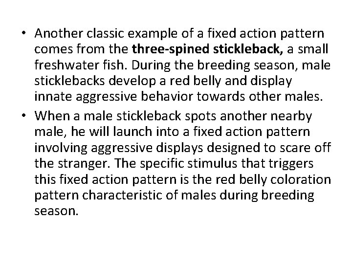  • Another classic example of a fixed action pattern comes from the three-spined