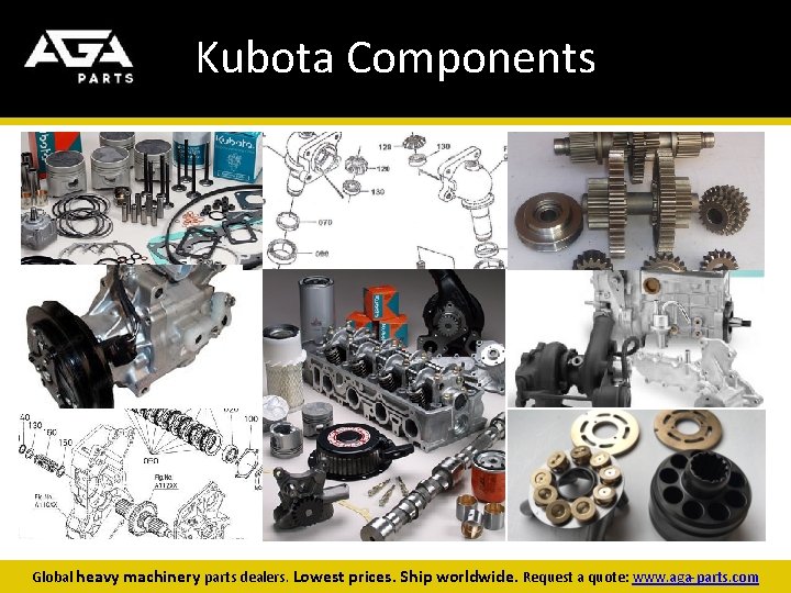 Kubota Components Global heavy machinery parts dealers. Lowest prices. Ship worldwide. Request a quote: