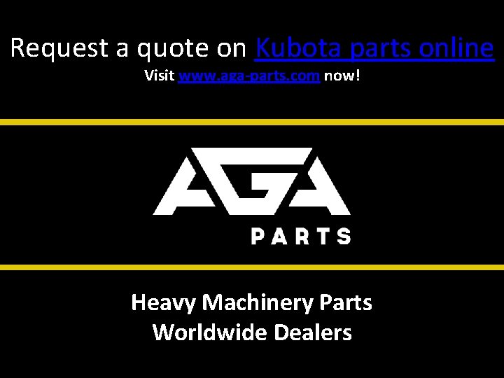 Request a quote on Kubota parts online Visit www. aga-parts. com now! Heavy Machinery