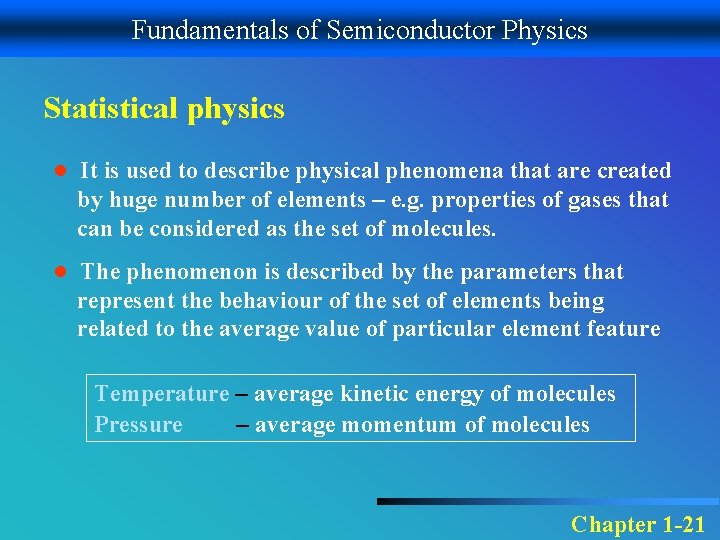 Fundamentals of Semiconductor Physics Statistical physics ● It is used to describe physical phenomena