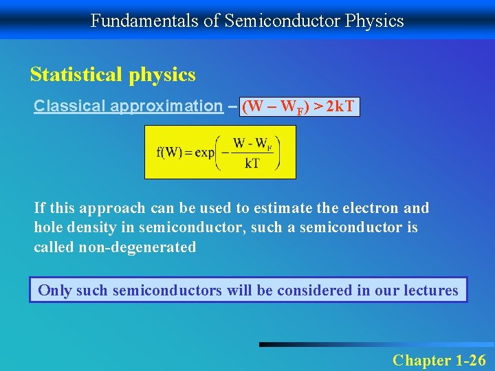 Fundamentals of Semiconductor Physics Statistical physics Classical approximation – (W – WF) > 2