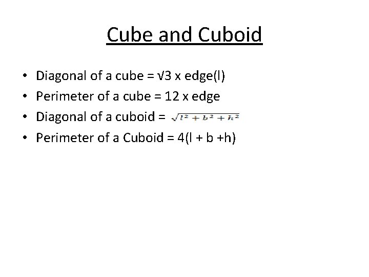 Cube and Cuboid • • Diagonal of a cube = √ 3 x edge(l)