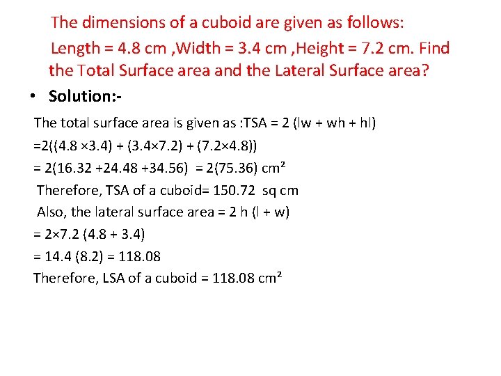 The dimensions of a cuboid are given as follows: Length = 4. 8 cm