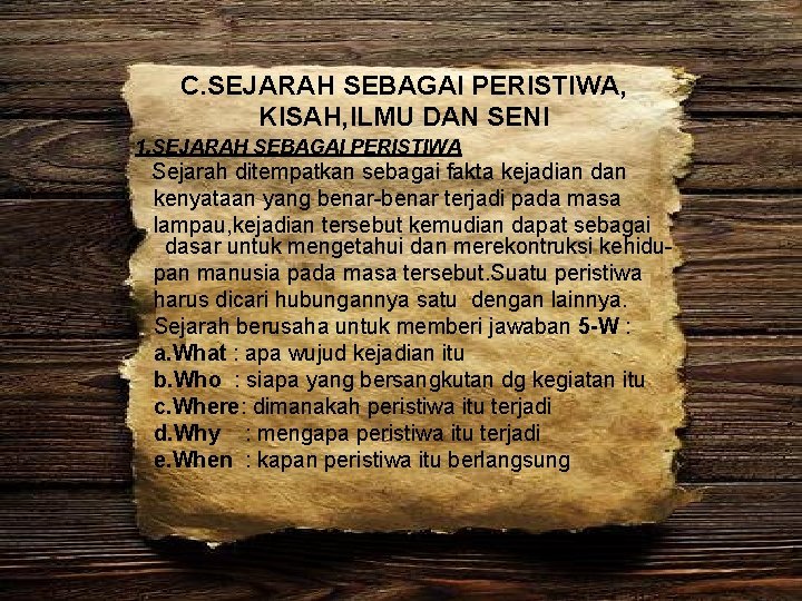 C. SEJARAH SEBAGAI PERISTIWA, KISAH, ILMU DAN SENI 1. SEJARAH SEBAGAI PERISTIWA Sejarah ditempatkan