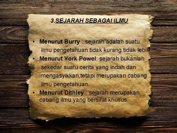 3. SEJARAH SEBAGAI ILMU • Menurut Burry : sejarah adalah suatu ilmu pengetahuan tidak