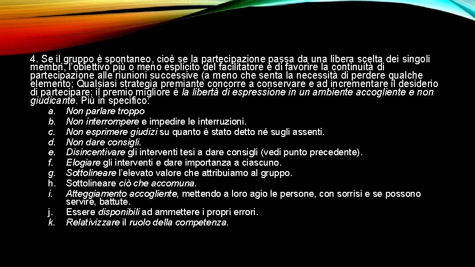 4. Se il gruppo è spontaneo, cioè se la partecipazione passa da una libera