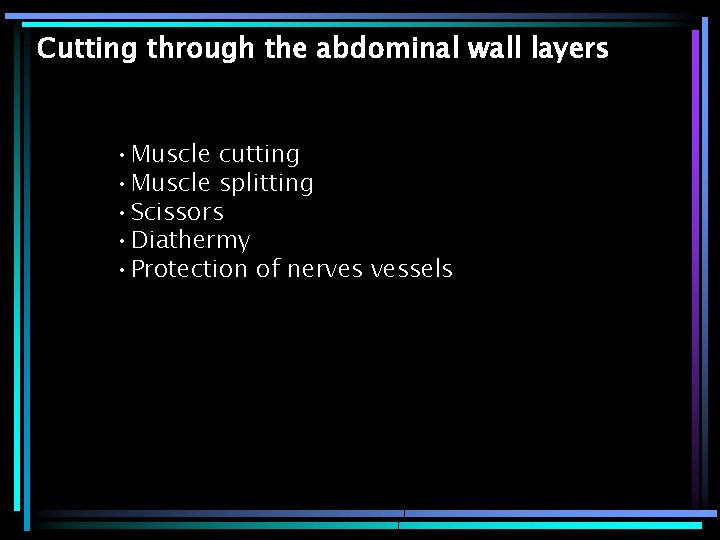 Cutting through the abdominal wall layers • Muscle cutting • Muscle splitting • Scissors