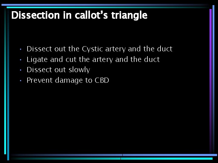 Dissection in callot’s triangle • • Dissect out the Cystic artery and the duct