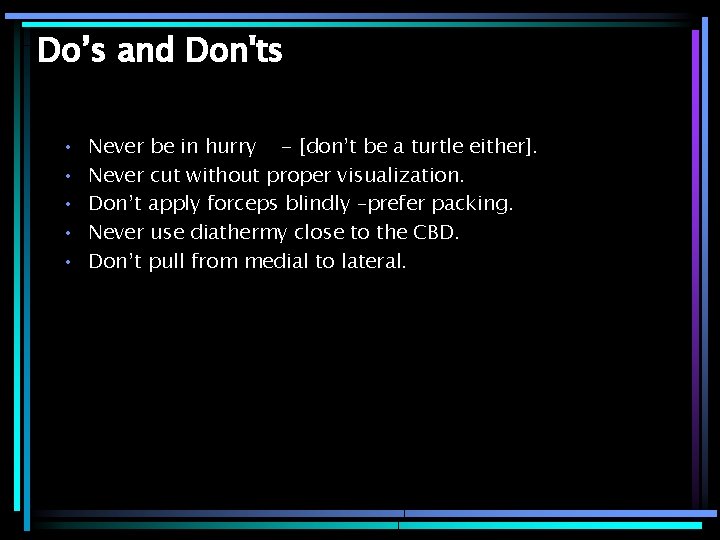 Do’s and Don'ts • • • Never be in hurry - [don’t be a