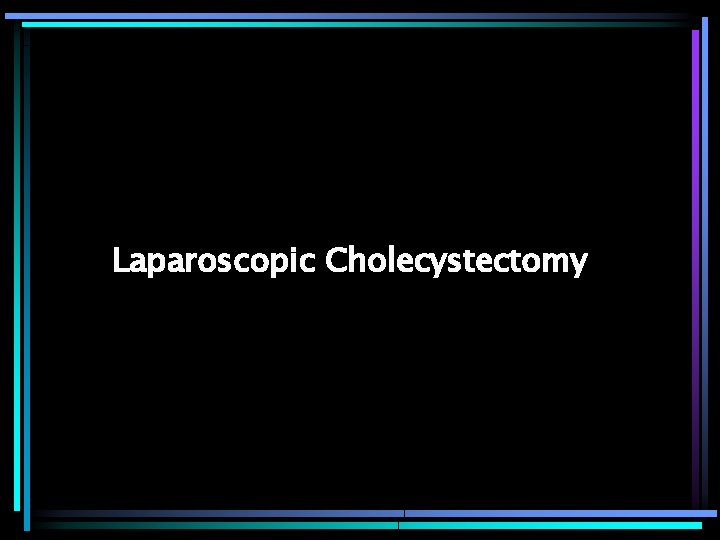 Laparoscopic Cholecystectomy 