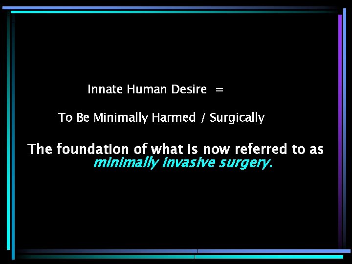 Innate Human Desire = To Be Minimally Harmed / Surgically The foundation of what