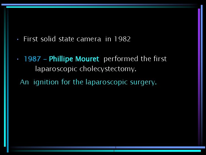  • First solid state camera in 1982 • 1987 - Phillipe Mouret performed