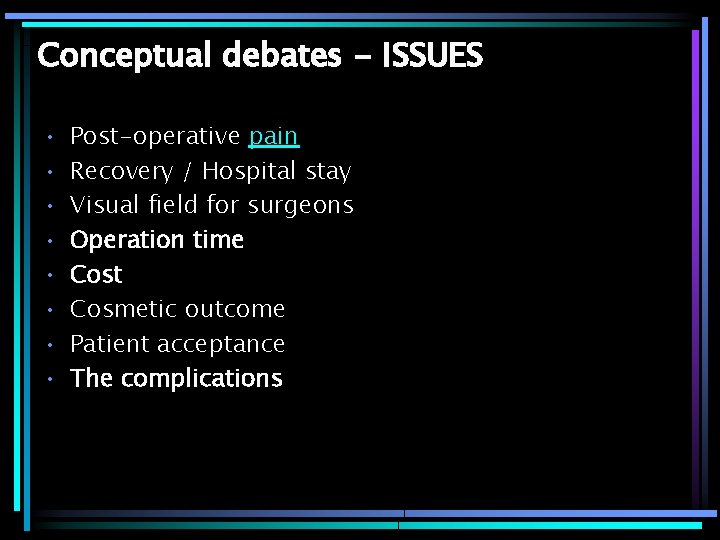 Conceptual debates - ISSUES • • Post-operative pain Recovery / Hospital stay Visual field