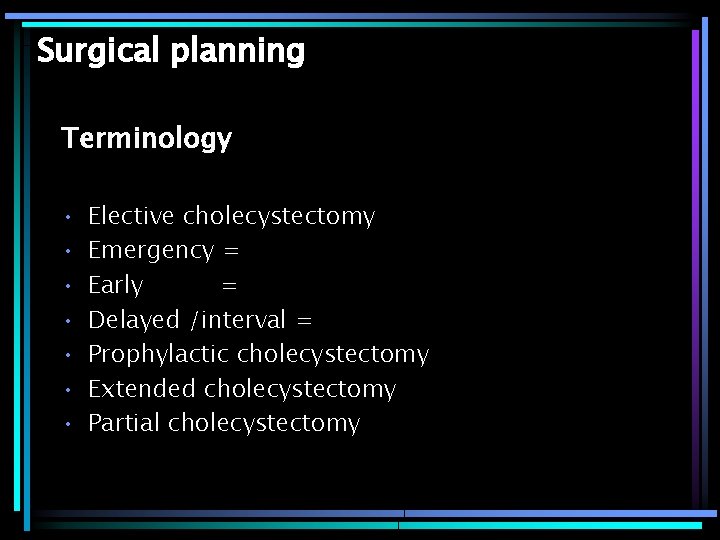 Surgical planning Terminology • • Elective cholecystectomy Emergency = Early = Delayed /interval =