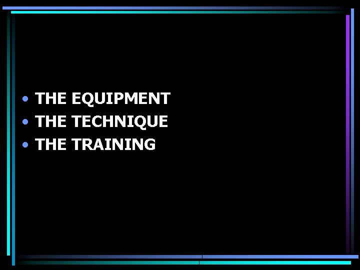  • THE EQUIPMENT • THE TECHNIQUE • THE TRAINING 