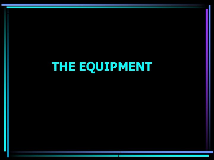 THE EQUIPMENT 