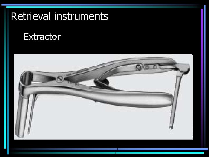 Retrieval instruments Extractor 