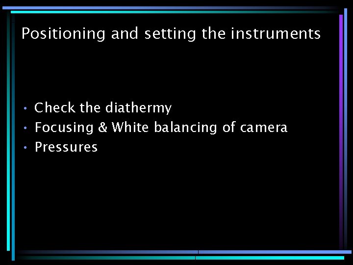 Positioning and setting the instruments • Check the diathermy • Focusing & White balancing