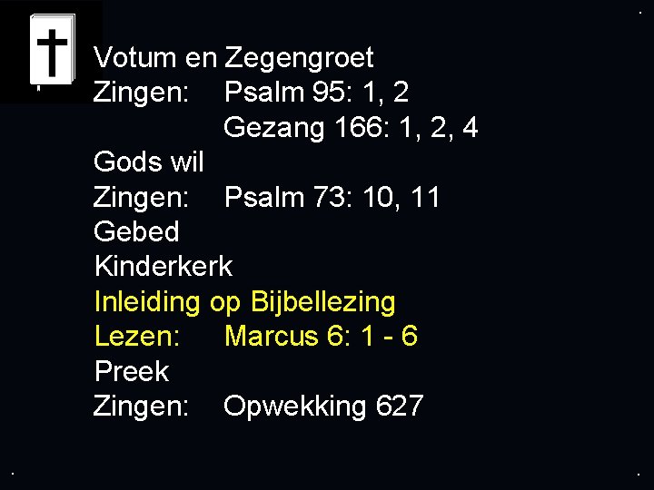 . . Votum en Zegengroet Zingen: Psalm 95: 1, 2 Gezang 166: 1, 2,